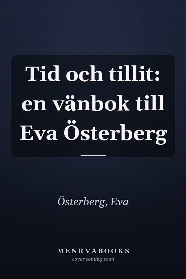 Tid och tillit: en vänbok till Eva Österberg