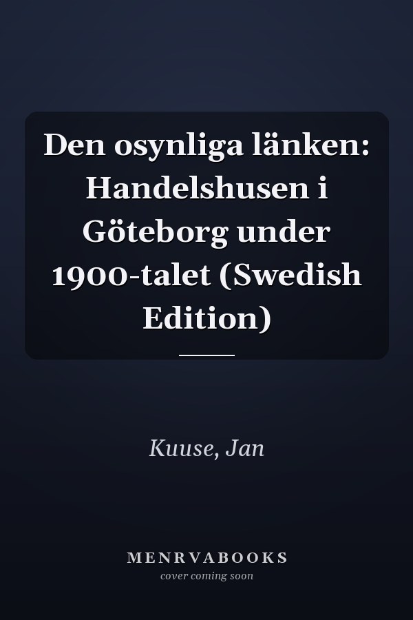 Den osynliga länken: Handelshusen i Göteborg under 1900-talet (Swedish Edition)