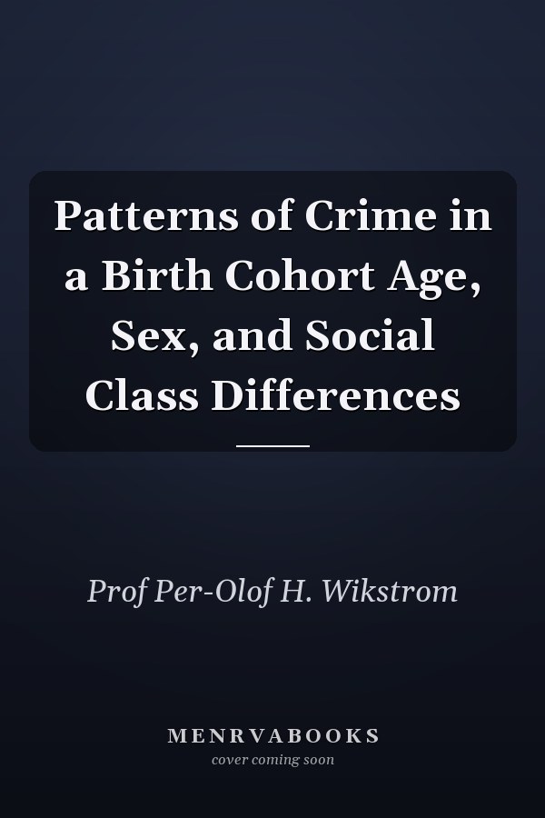 Patterns of Crime in a Birth Cohort Age, Sex, and Social Class Differences