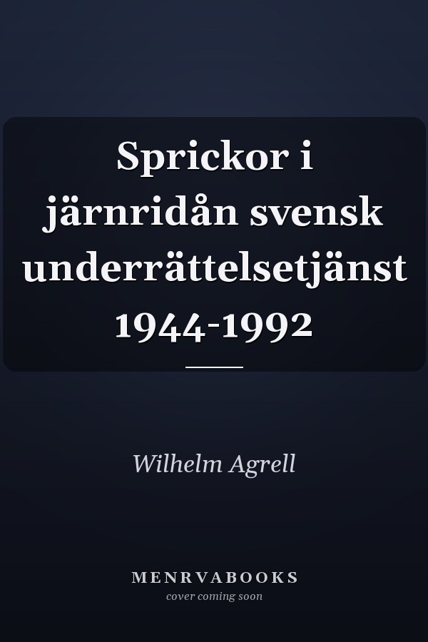 Sprickor i järnridån svensk underrättelsetjänst 1944-1992