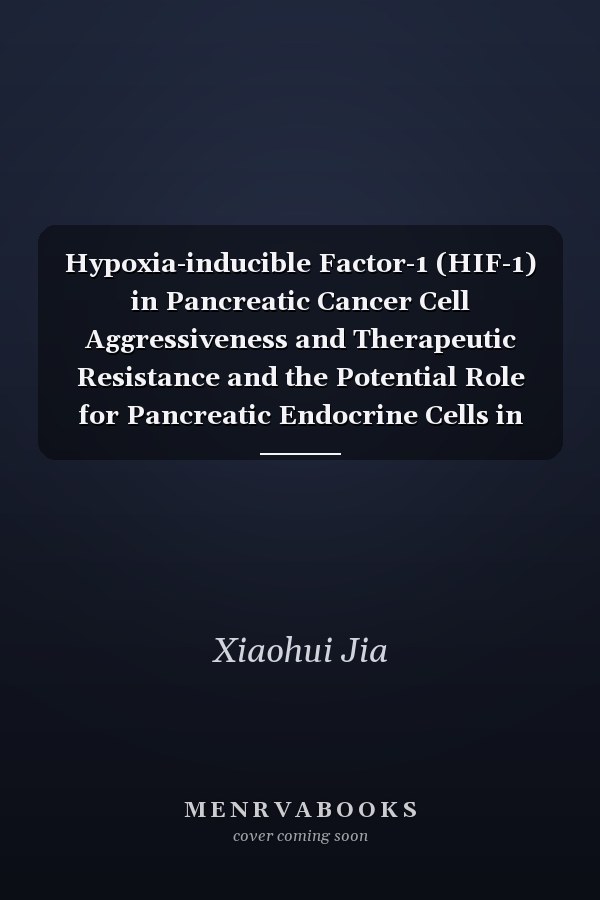 Hypoxia-inducible Factor-1 (HIF-1) in Pancreatic Cancer Cell Aggressiveness and Therapeutic Resistance and the Potential Role for Pancreatic Endocrine Cells in Islet Transplantation