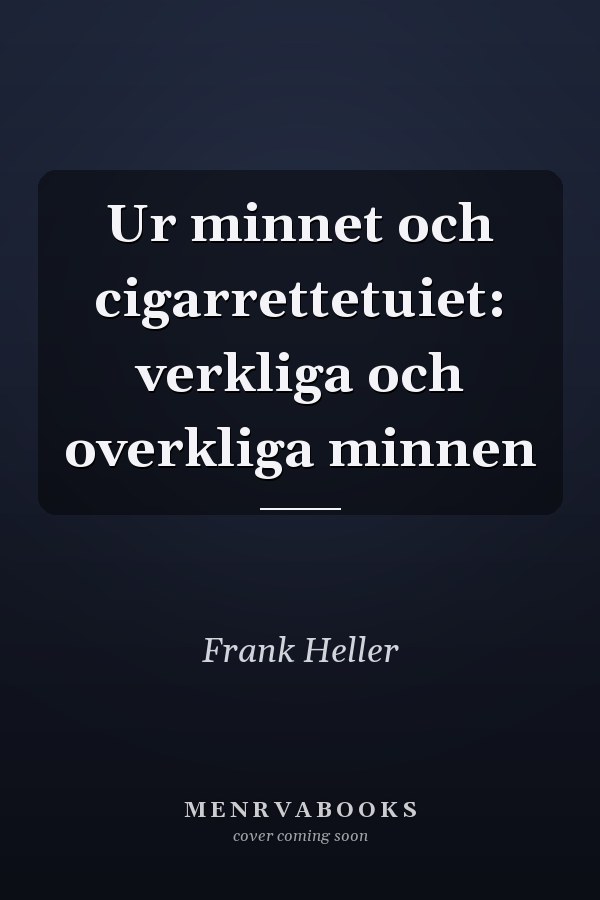 Ur minnet och cigarrettetuiet: verkliga och overkliga minnen