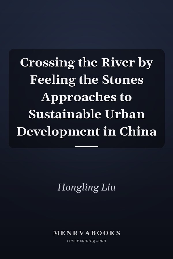 Crossing the River by Feeling the Stones Approaches to Sustainable Urban Development in China