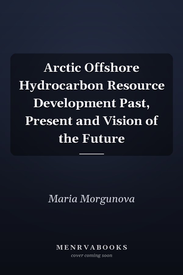 Arctic Offshore Hydrocarbon Resource Development Past, Present and Vision of the Future