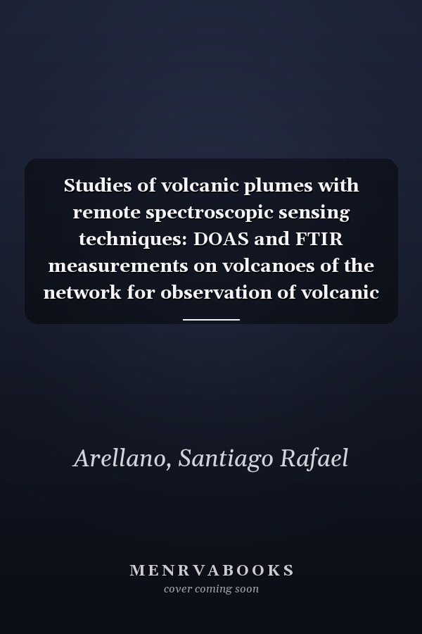 Studies of volcanic plumes with remote spectroscopic sensing techniques: DOAS and FTIR measurements on volcanoes of the network for observation of volcanic and atmospheric change