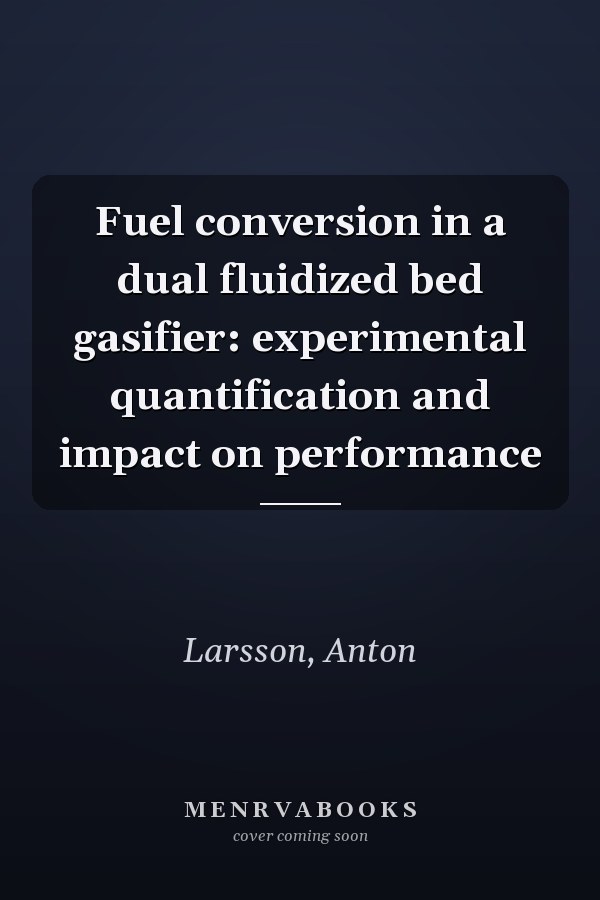Fuel conversion in a dual fluidized bed gasifier: experimental quantification and impact on performance