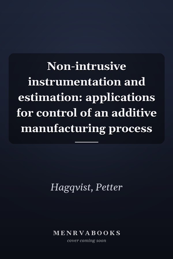 Non-intrusive instrumentation and estimation: applications for control of an additive manufacturing process