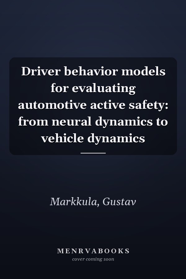 Driver behavior models for evaluating automotive active safety: from neural dynamics to vehicle dynamics