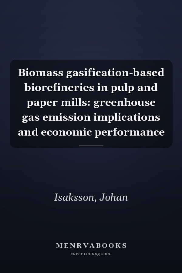 Biomass gasification-based biorefineries in pulp and paper mills: greenhouse gas emission implications and economic performance