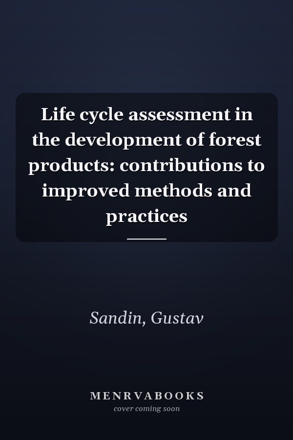 Life cycle assessment in the development of forest products: contributions to improved methods and practices