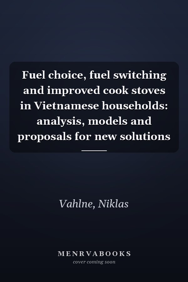 Fuel choice, fuel switching and improved cook stoves in Vietnamese households: analysis, models and proposals for new solutions