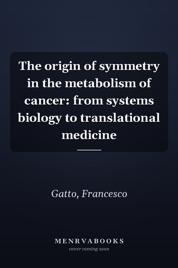 The origin of symmetry in the metabolism of cancer: from systems biology to translational medicine