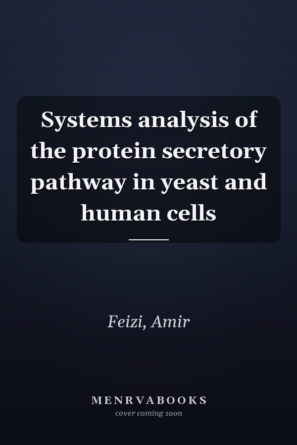 Systems analysis of the protein secretory pathway in yeast and human cells