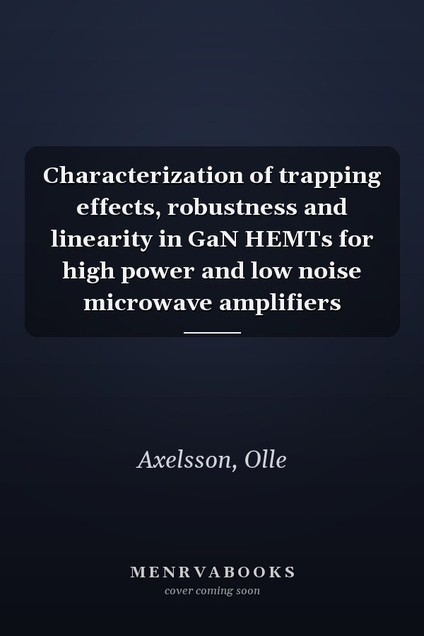 Characterization of trapping effects, robustness and linearity in GaN HEMTs for high power and low noise microwave amplifiers