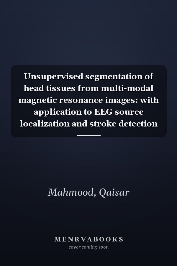 Unsupervised segmentation of head tissues from multi-modal magnetic resonance images: with application to EEG source localization and stroke detection