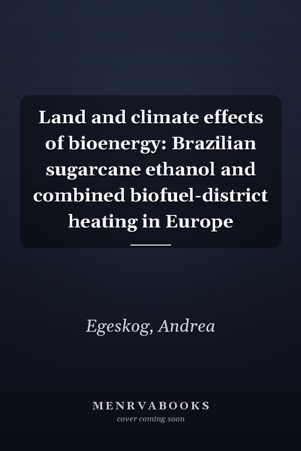 Land and climate effects of bioenergy: Brazilian sugarcane ethanol and combined biofuel-district heating in Europe
