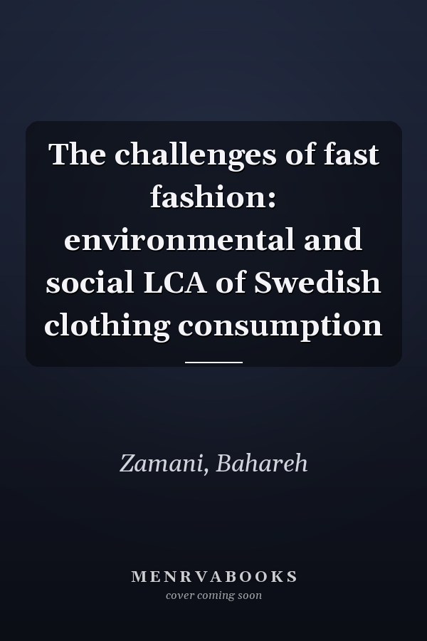 The challenges of fast fashion: environmental and social LCA of Swedish clothing consumption