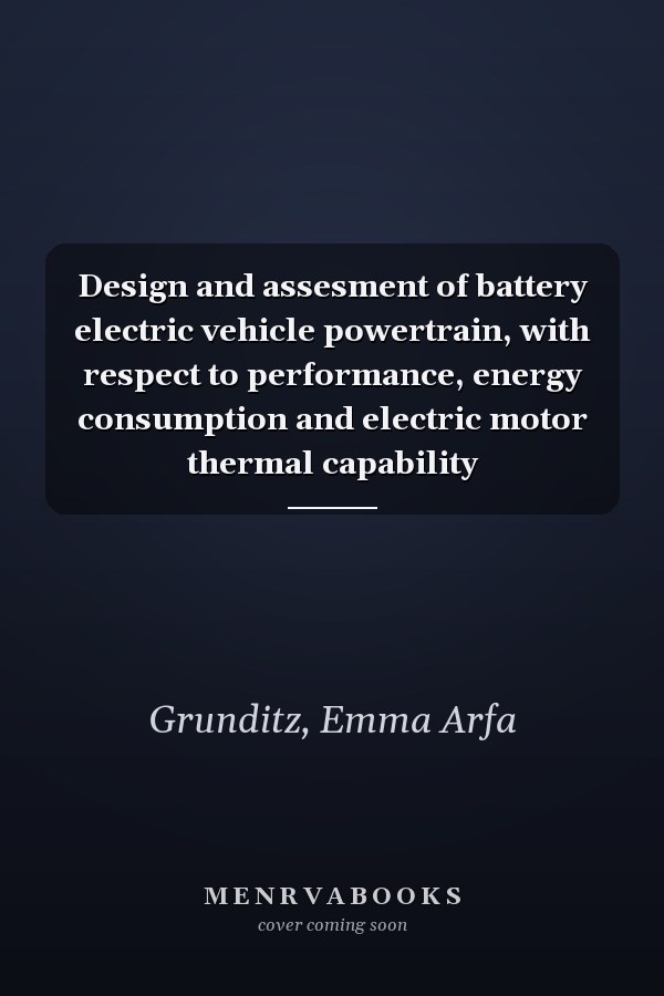Design and assesment of battery electric vehicle powertrain, with respect to performance, energy consumption and electric motor thermal capability