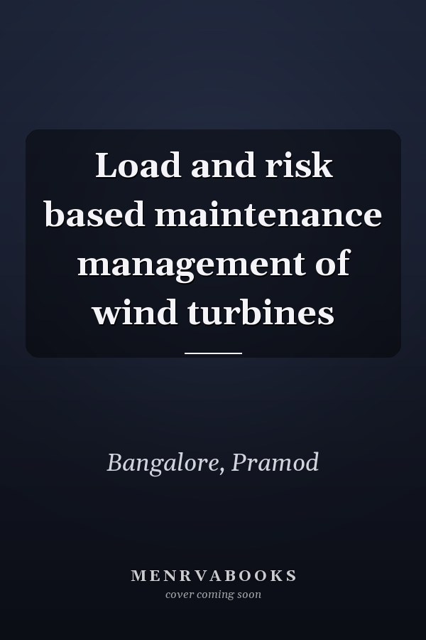 Load and risk based maintenance management of wind turbines