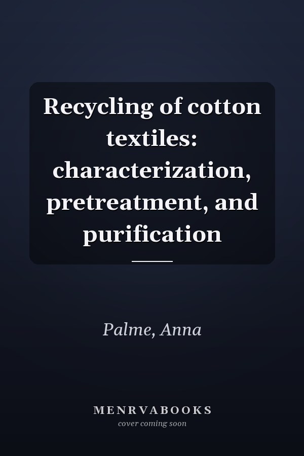 Recycling of cotton textiles: characterization, pretreatment, and purification