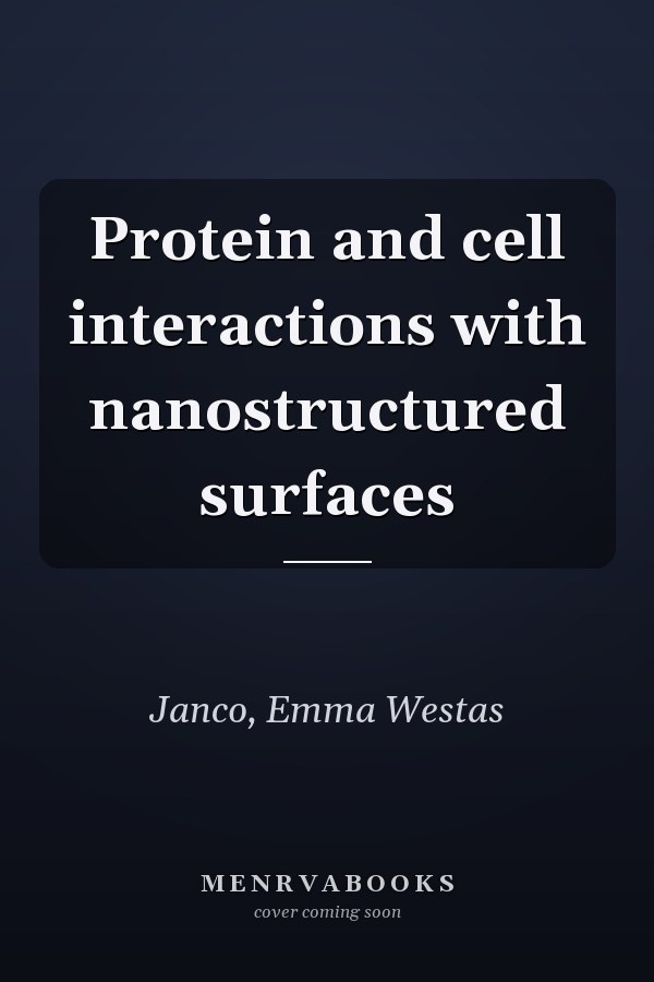 Protein and cell interactions with nanostructured surfaces
