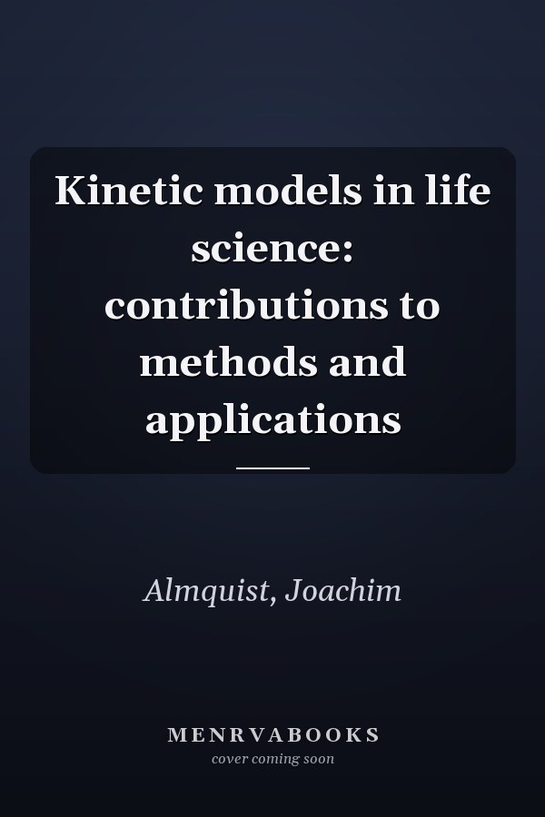 Kinetic models in life science: contributions to methods and applications