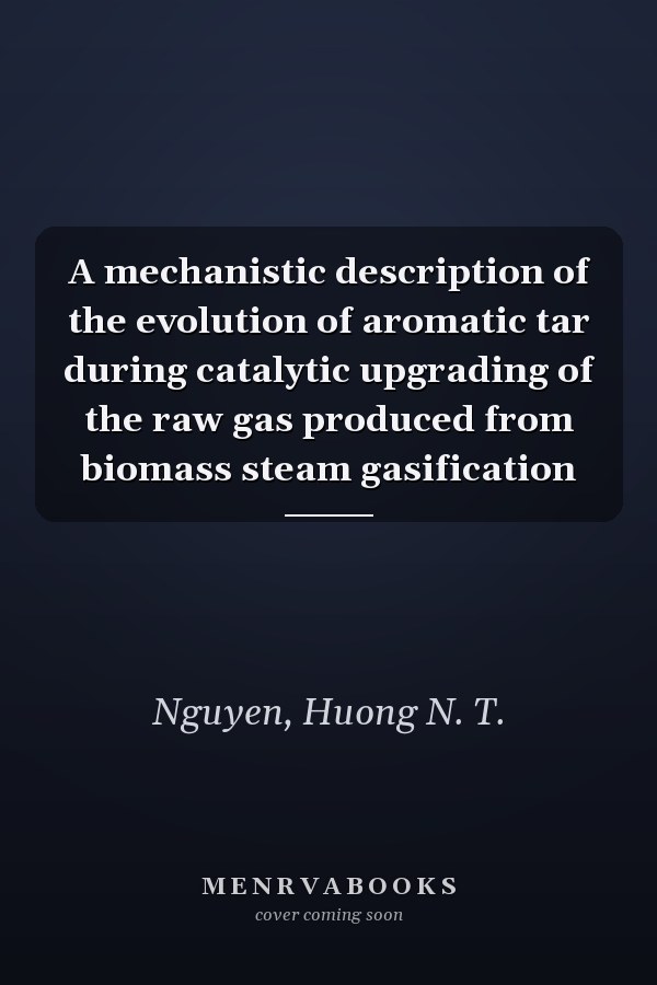 A mechanistic description of the evolution of aromatic tar during catalytic upgrading of the raw gas produced from biomass steam gasification