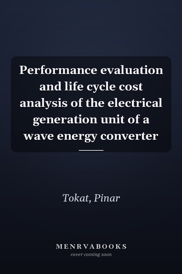 Performance evaluation and life cycle cost analysis of the electrical generation unit of a wave energy converter