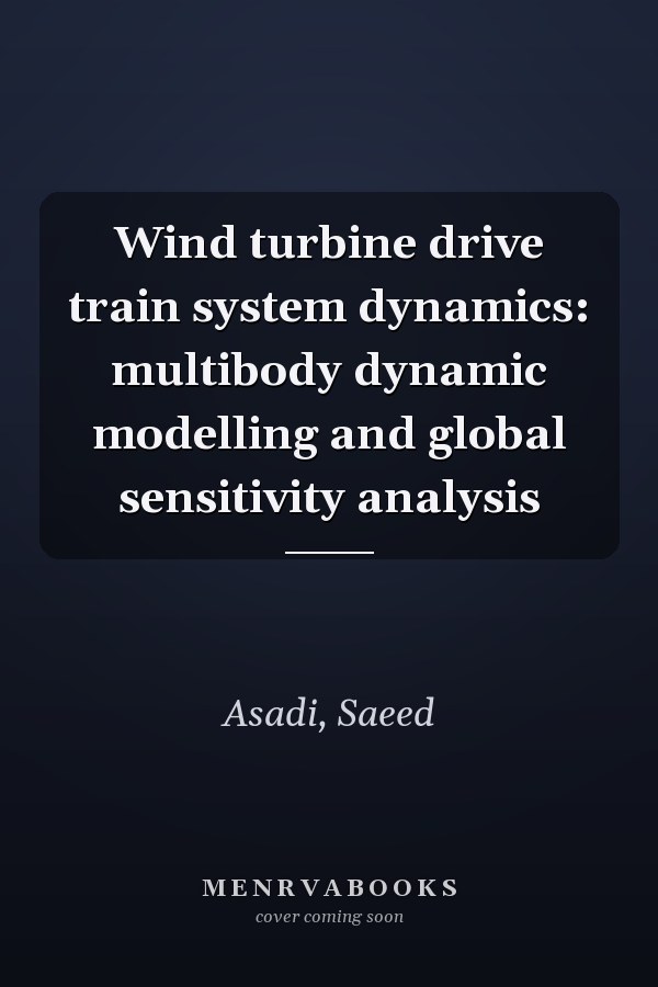 Wind turbine drive train system dynamics: multibody dynamic modelling and global sensitivity analysis