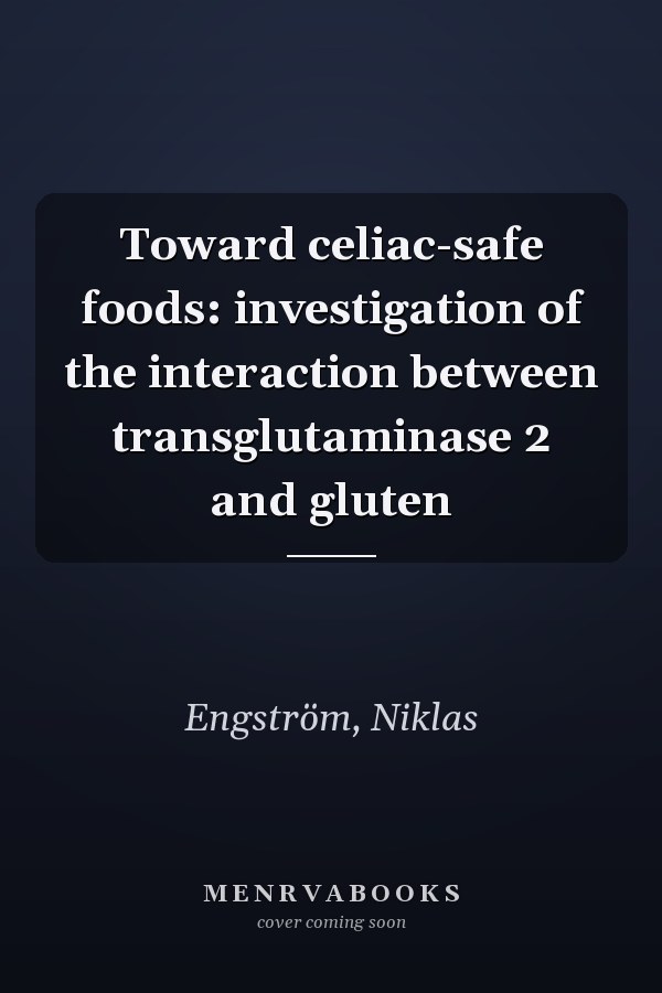 Toward celiac-safe foods: investigation of the interaction between transglutaminase 2 and gluten
