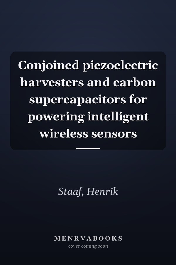 Conjoined piezoelectric harvesters and carbon supercapacitors for powering intelligent wireless sensors