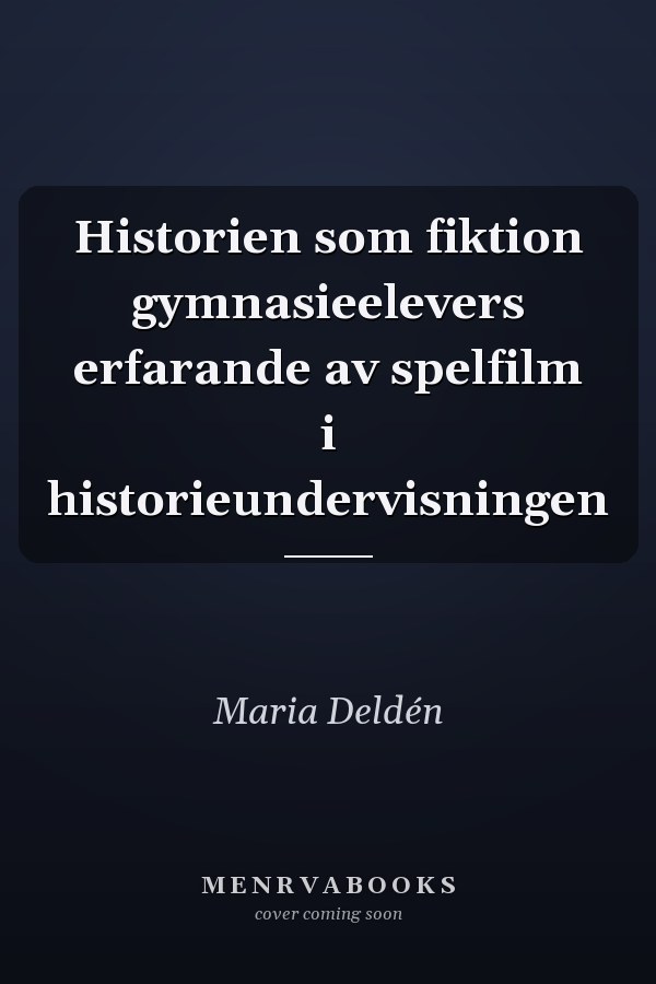 Historien som fiktion gymnasieelevers erfarande av spelfilm i historieundervisningen