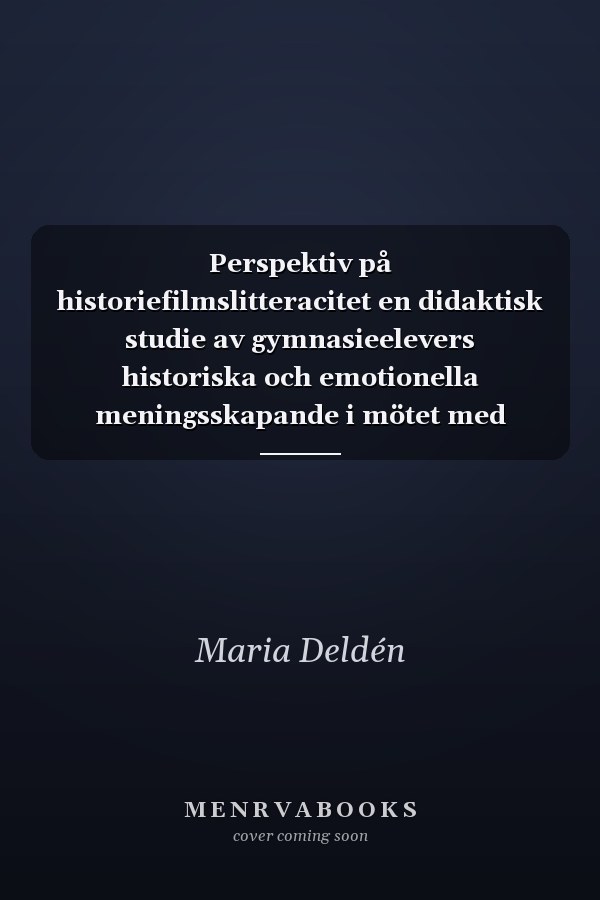 Perspektiv på historiefilmslitteracitet en didaktisk studie av gymnasieelevers historiska och emotionella meningsskapande i mötet med spelfilm