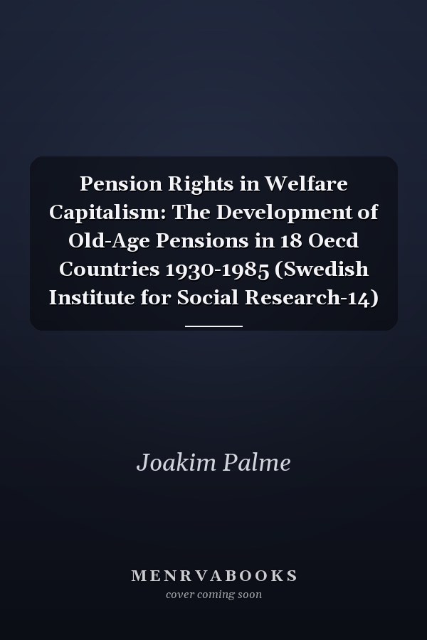 Pension Rights in Welfare Capitalism: The Development of Old-Age Pensions in 18 Oecd Countries 1930-1985 (Swedish Institute for Social Research-14)