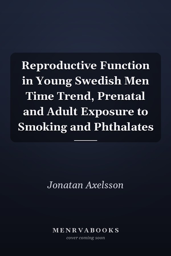 Reproductive Function in Young Swedish Men Time Trend, Prenatal and Adult Exposure to Smoking and Phthalates