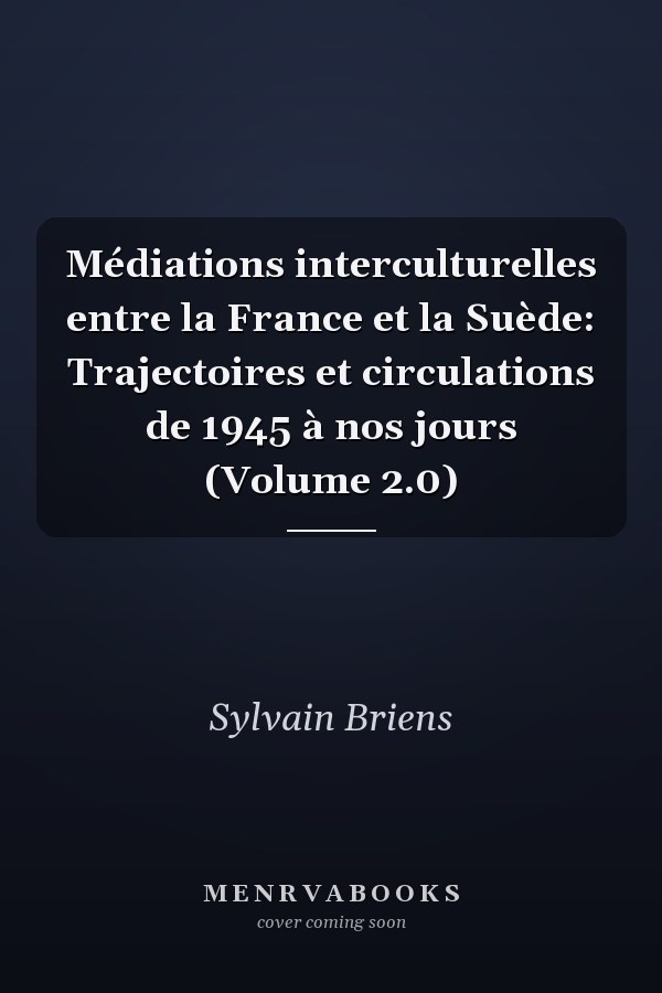 Médiations interculturelles entre la France et la Suède: Trajectoires et circulations de 1945 à nos jours (Volume 2.0)