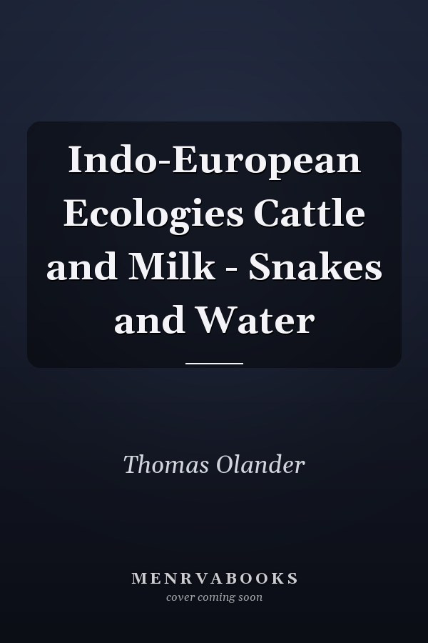 Indo-European Ecologies Cattle and Milk - Snakes and Water