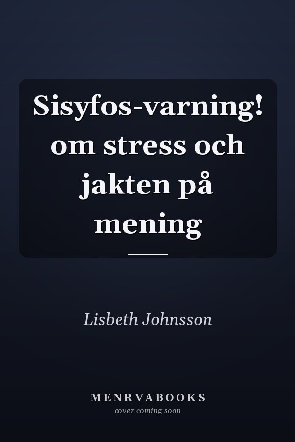 Sisyfos-varning! om stress och jakten på mening