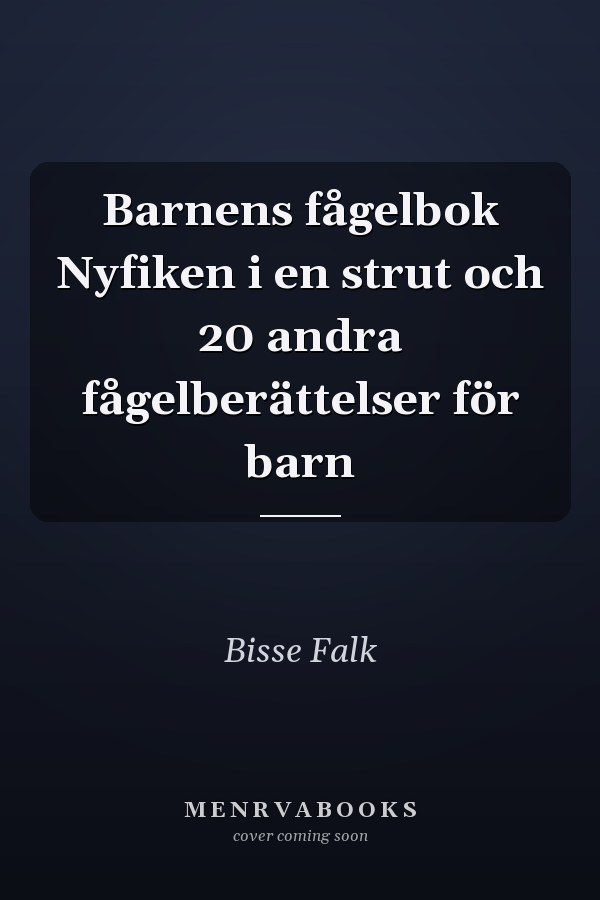 Barnens fågelbok Nyfiken i en strut och 20 andra fågelberättelser för barn