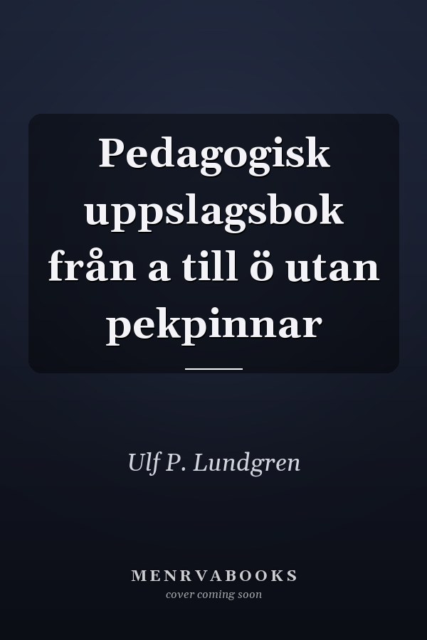 Pedagogisk uppslagsbok från a till ö utan pekpinnar