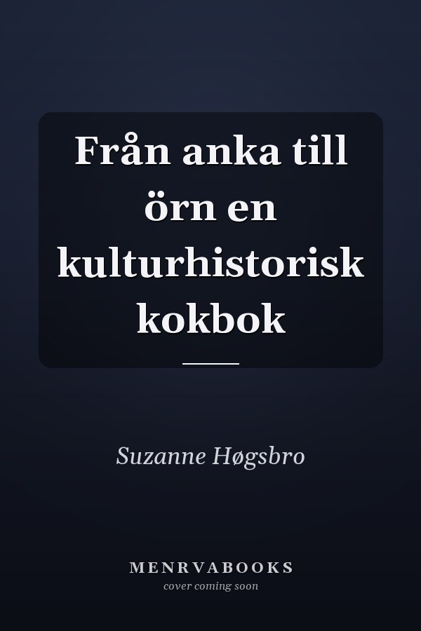 Från anka till örn en kulturhistorisk kokbok