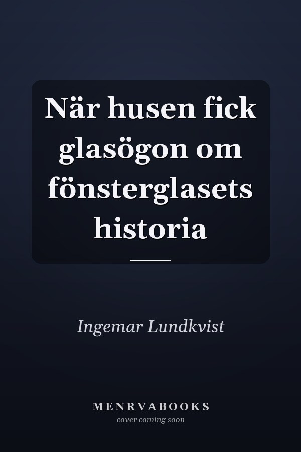 När husen fick glasögon om fönsterglasets historia