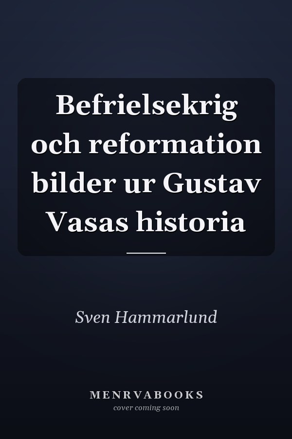 Befrielsekrig och reformation bilder ur Gustav Vasas historia