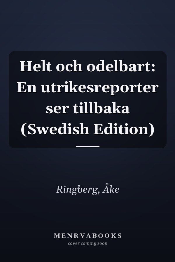 Helt och odelbart: En utrikesreporter ser tillbaka (Swedish Edition)