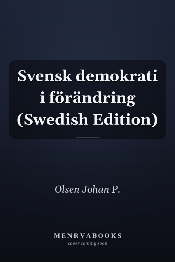 Svensk demokrati i förändring (Swedish Edition)