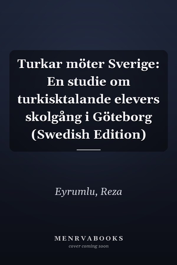 Turkar möter Sverige: En studie om turkisktalande elevers skolgång i Göteborg (Swedish Edition)