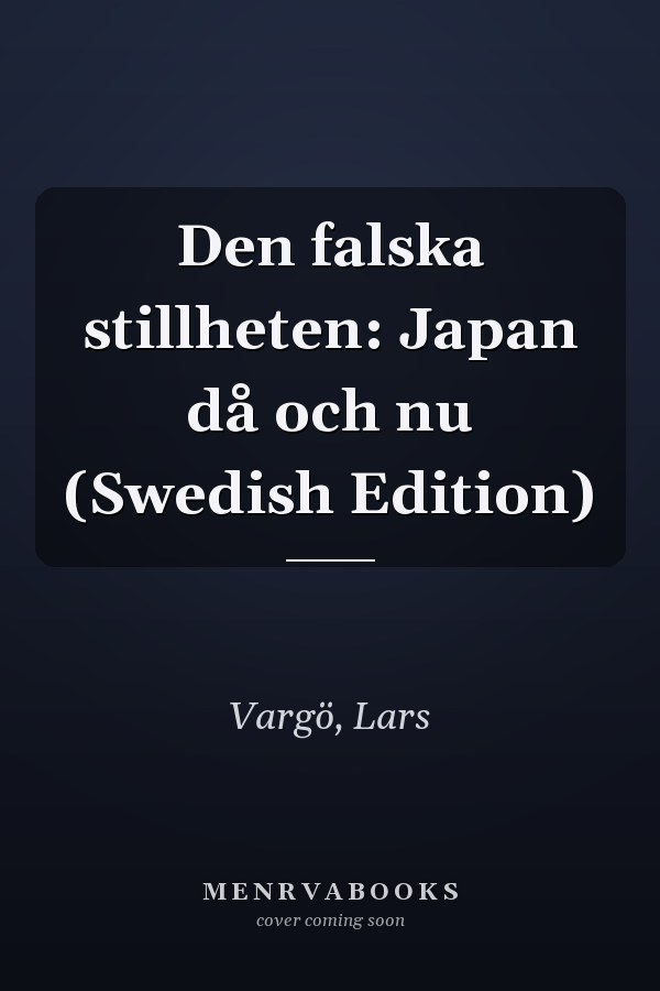 Den falska stillheten: Japan då och nu (Swedish Edition)