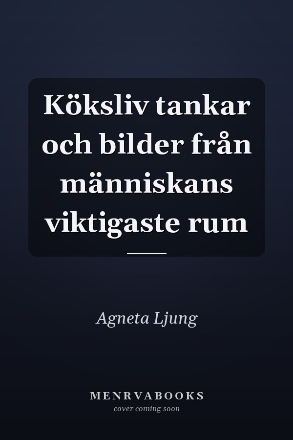 Köksliv tankar och bilder från människans viktigaste rum