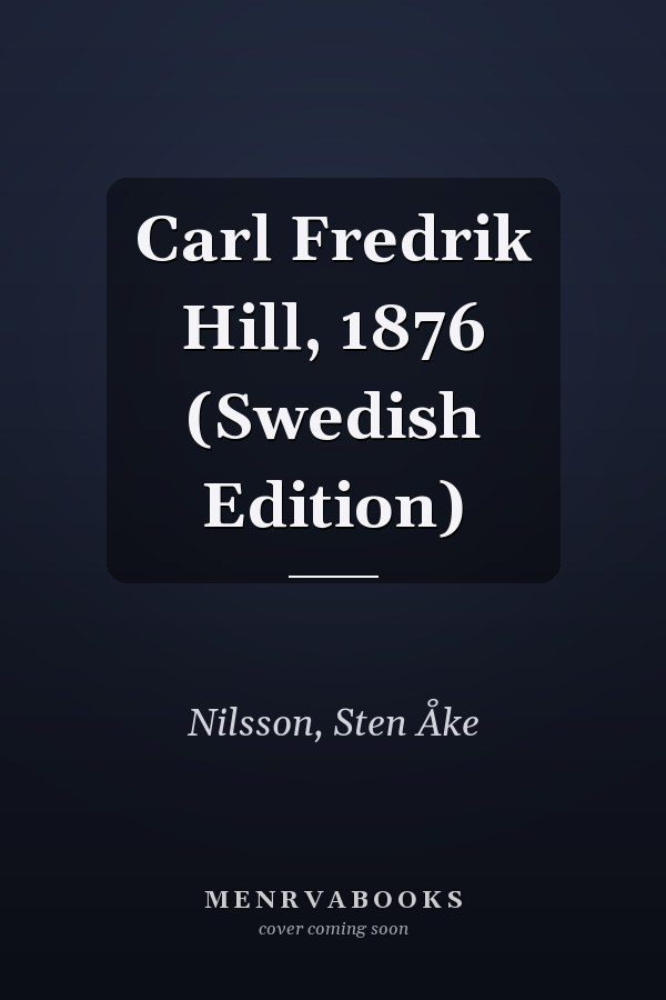 Carl Fredrik Hill, 1876 (Swedish Edition)