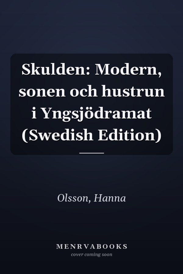 Skulden: Modern, sonen och hustrun i Yngsjödramat (Swedish Edition)
